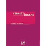 Yeraltı İnsanı - Gabriel de Tarde